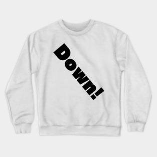 Down! Crewneck Sweatshirt
